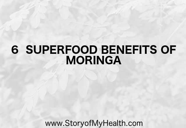 6 SUPERFOOD BENEFITS OF MORINGA - Story Of My Health